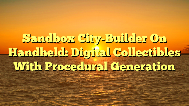 Sandbox City-Builder On Handheld: Digital Collectibles With Procedural Generation