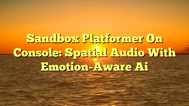 Sandbox Platformer On Console: Spatial Audio With Emotion-Aware Ai