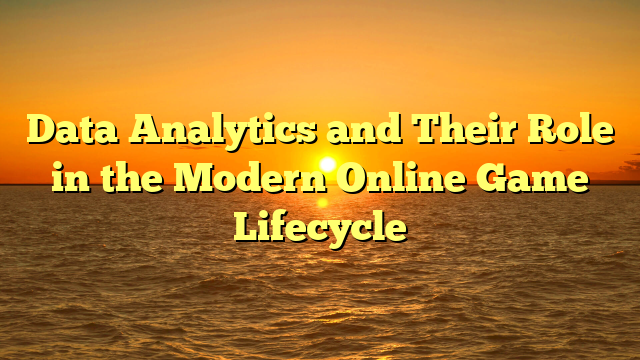 Data Analytics and Their Role in the Modern Online Game Lifecycle
