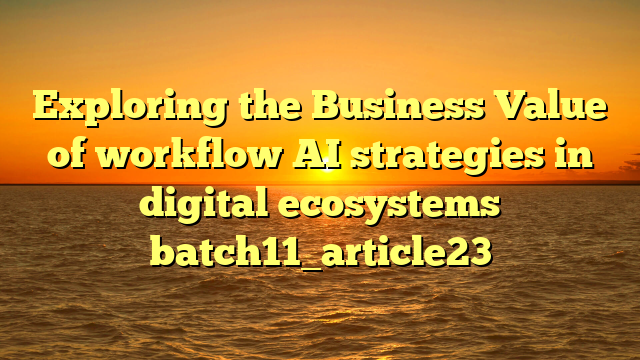 Exploring the Business Value of workflow AI strategies in digital ecosystems batch11_article23
